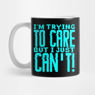 I'm Trying To Care But I just Can't Mug